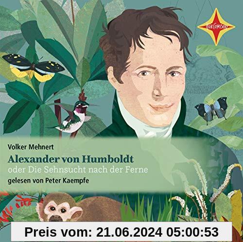 Alexander von Humboldt: oder Die Sehnsucht nach der Ferne; gelesen von Peter Kaempfe, 2 CDs, ca. 2 Std.